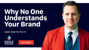 Why No One Understands Your Brand - Sizzle Podcast